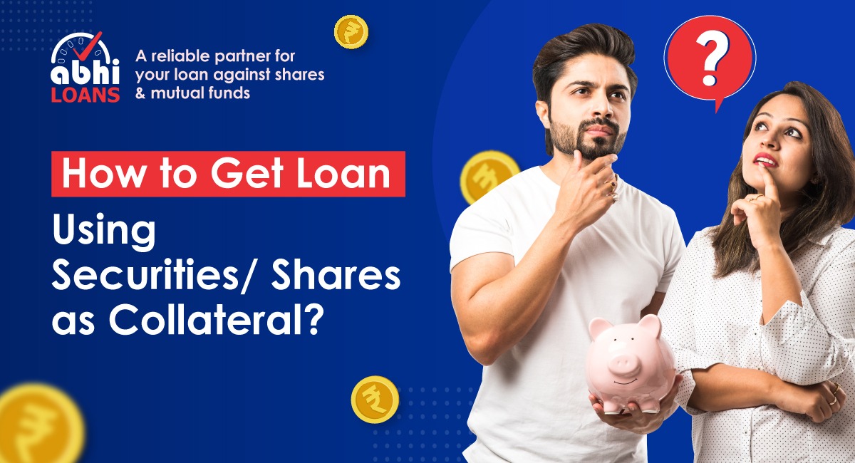 How to Get Loan Using Securities / Shares as Collateral?
