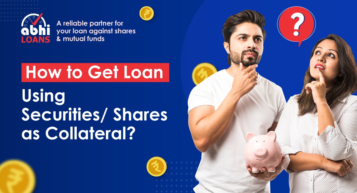 How to get loan using securities and shares as collateral Abhiloans