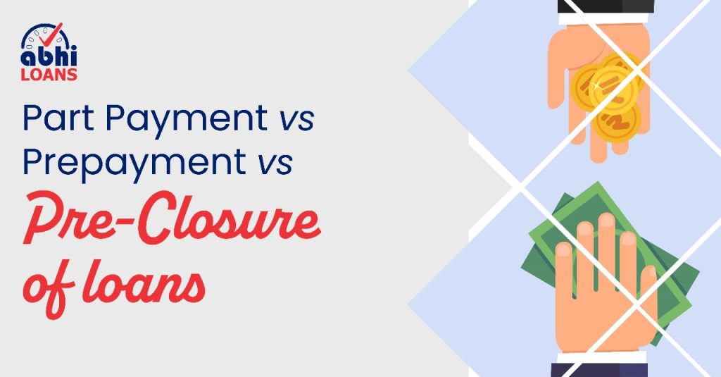 Part Payment vs Prepayment vs Pre-Closure of loans