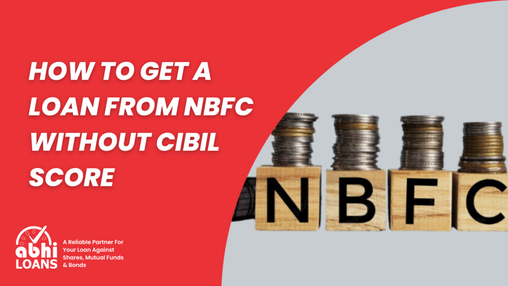 How to Get a Loan from NBFC Without CIBIL Score